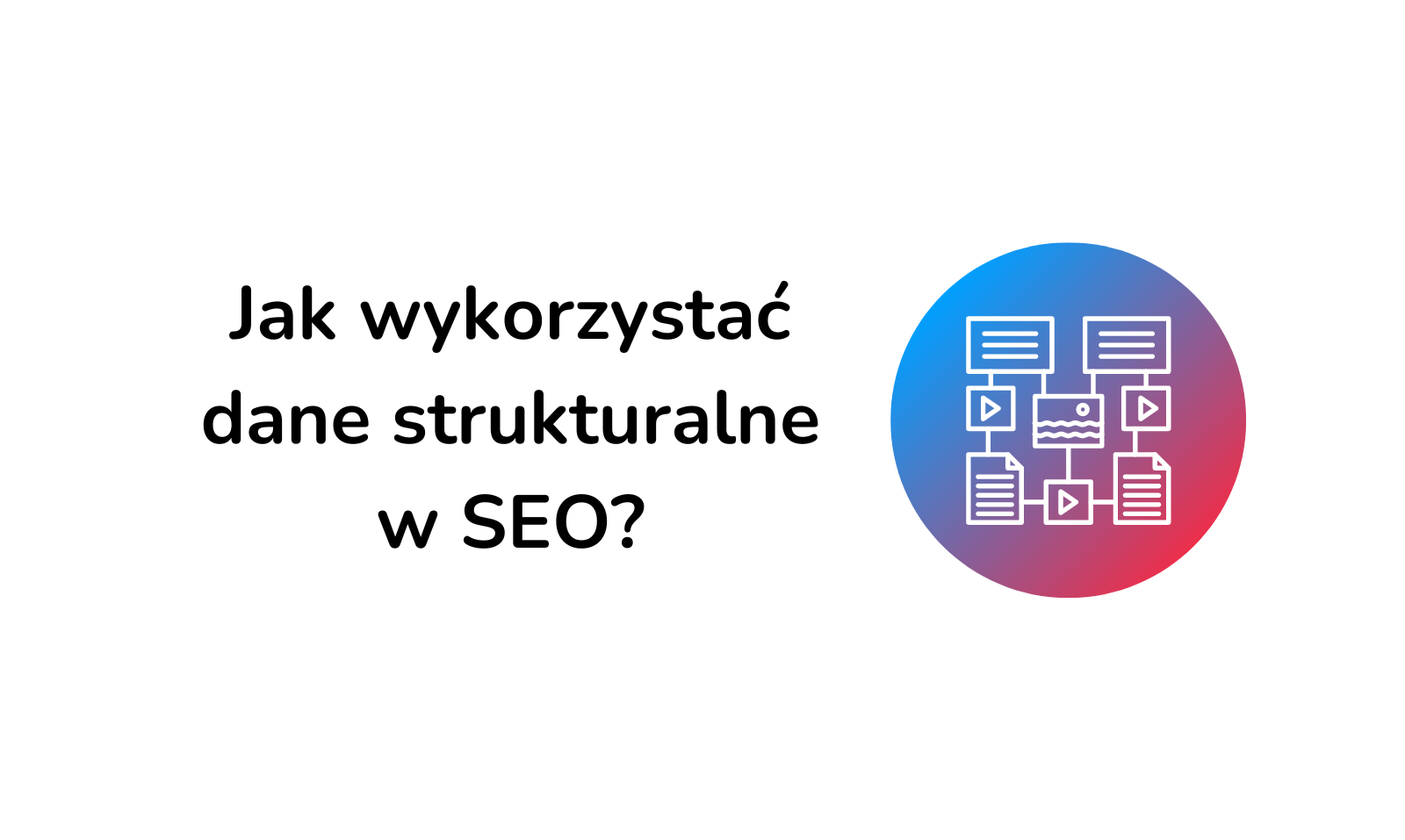 Blog o SEO 2 Jak wykorzystać dane strukturalne w SEO