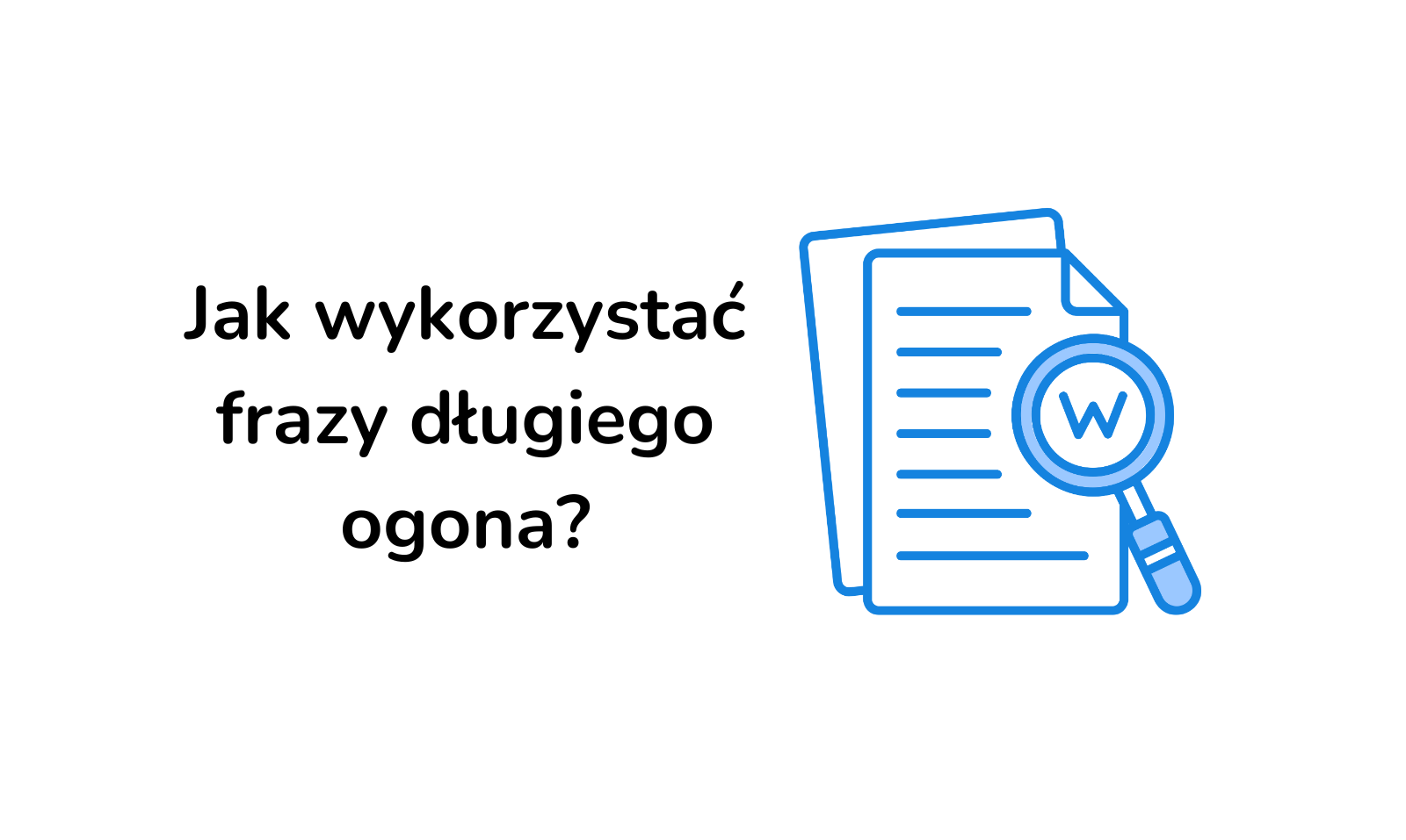 Jak wykorzystać frazy długiego ogona