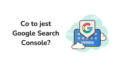 Co to jest Google Search Console?